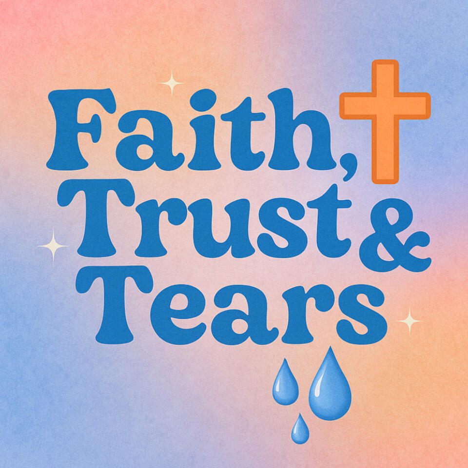 Faith, Trust and Tears