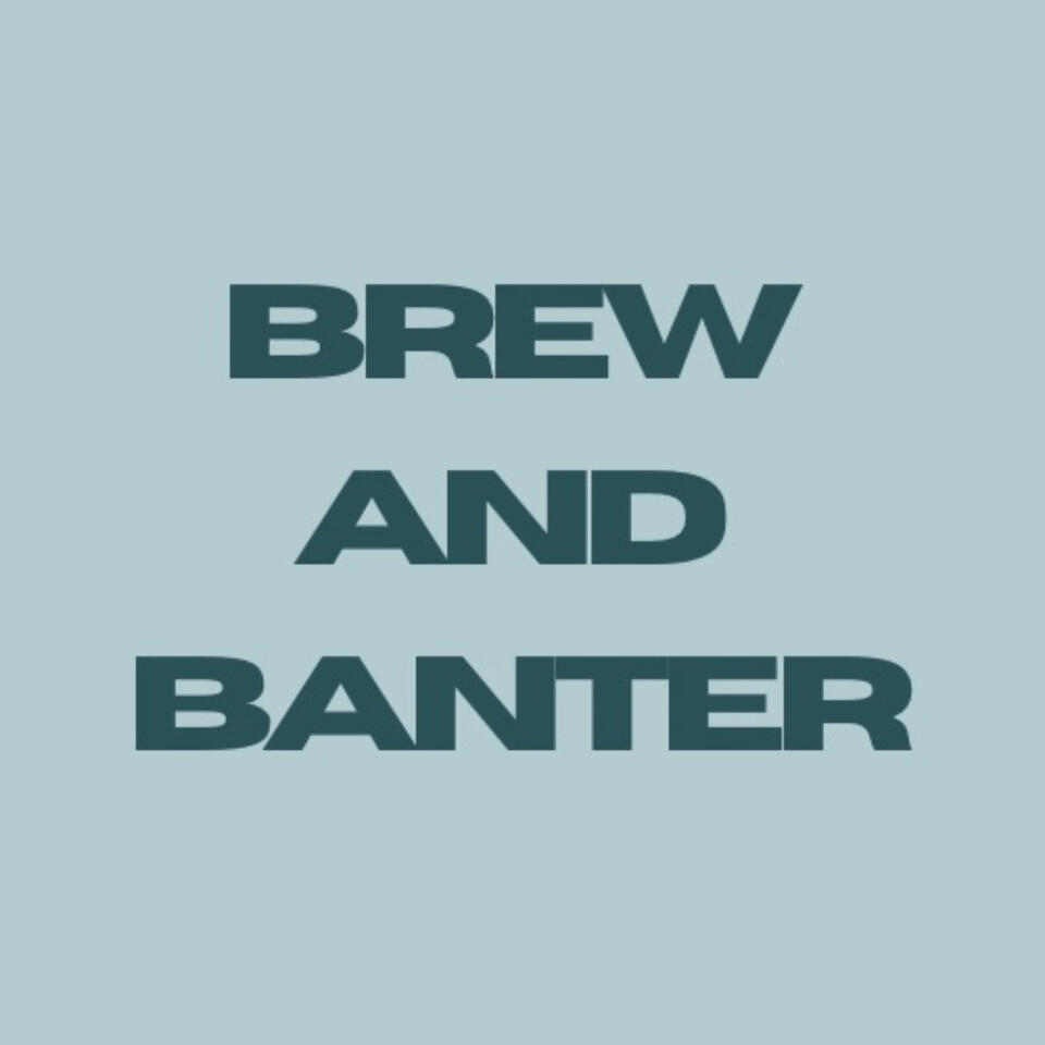 Brew and Banter: The Weekly Banter