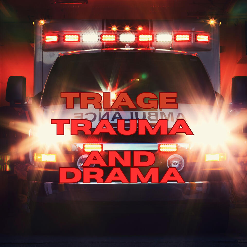 Triage, Trauma, and Drama
