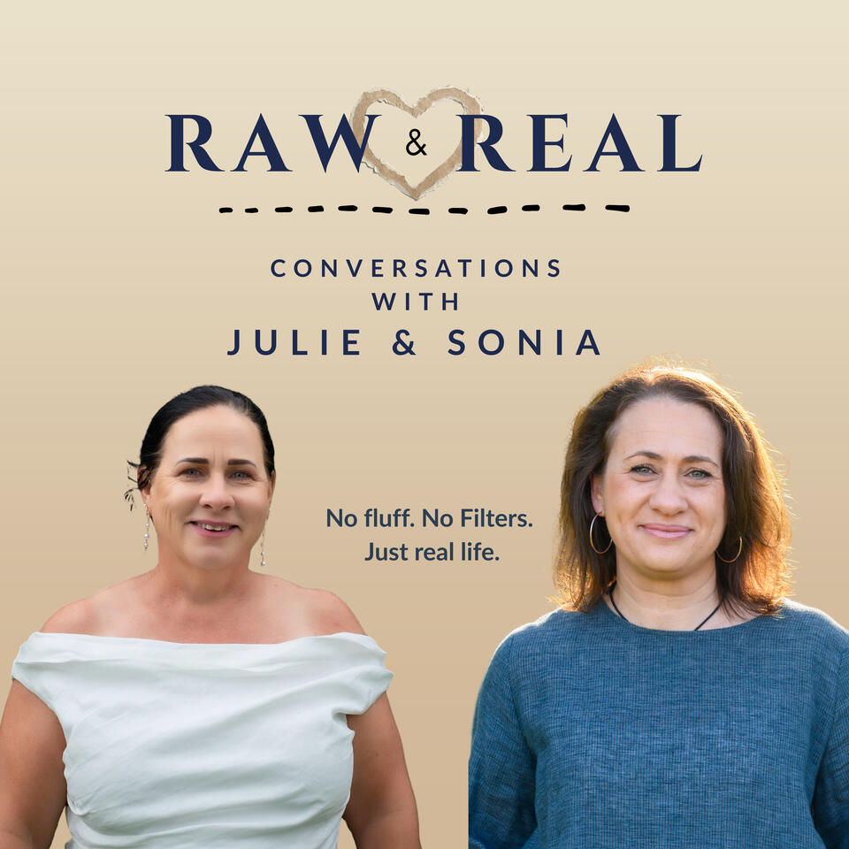 Raw and Real : Life Conversations with Julie and Sonia
