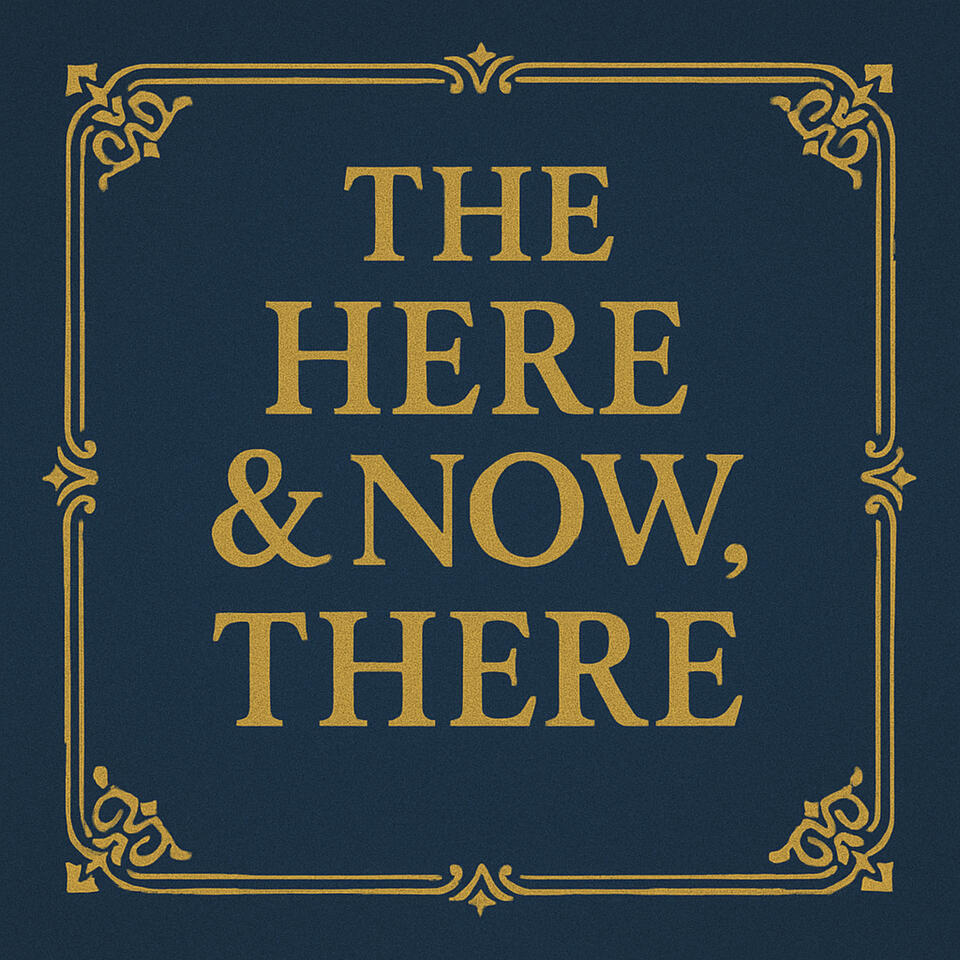 The Here and Now, There