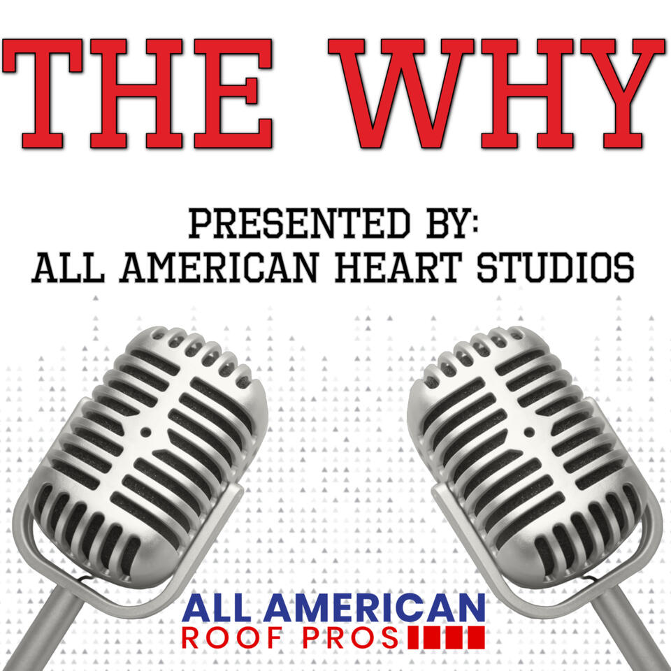 The Why: Podcast Presented by All American HEART Studios