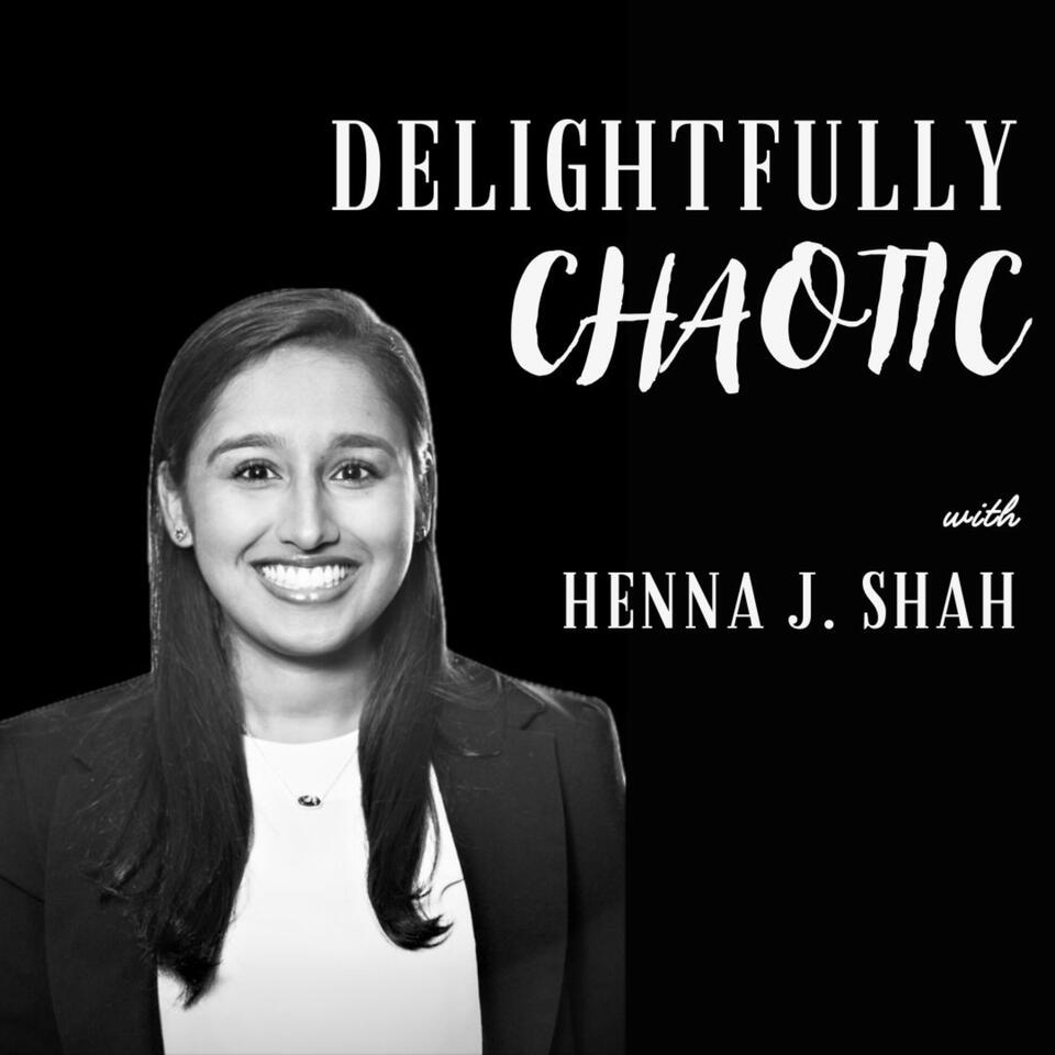 Delightfully Chaotic with Henna J. Shah