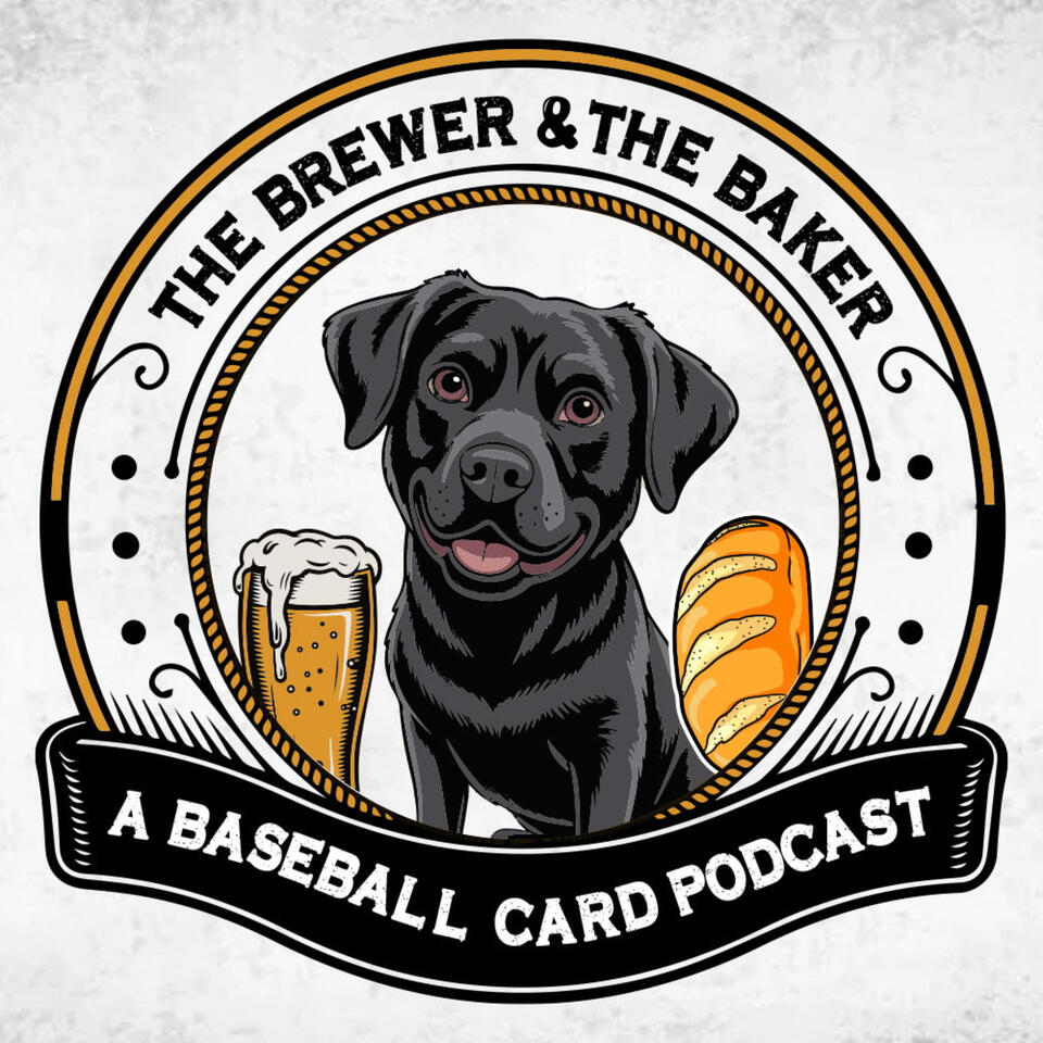 The Brewer and The Baker, A Baseball Card Podcast
