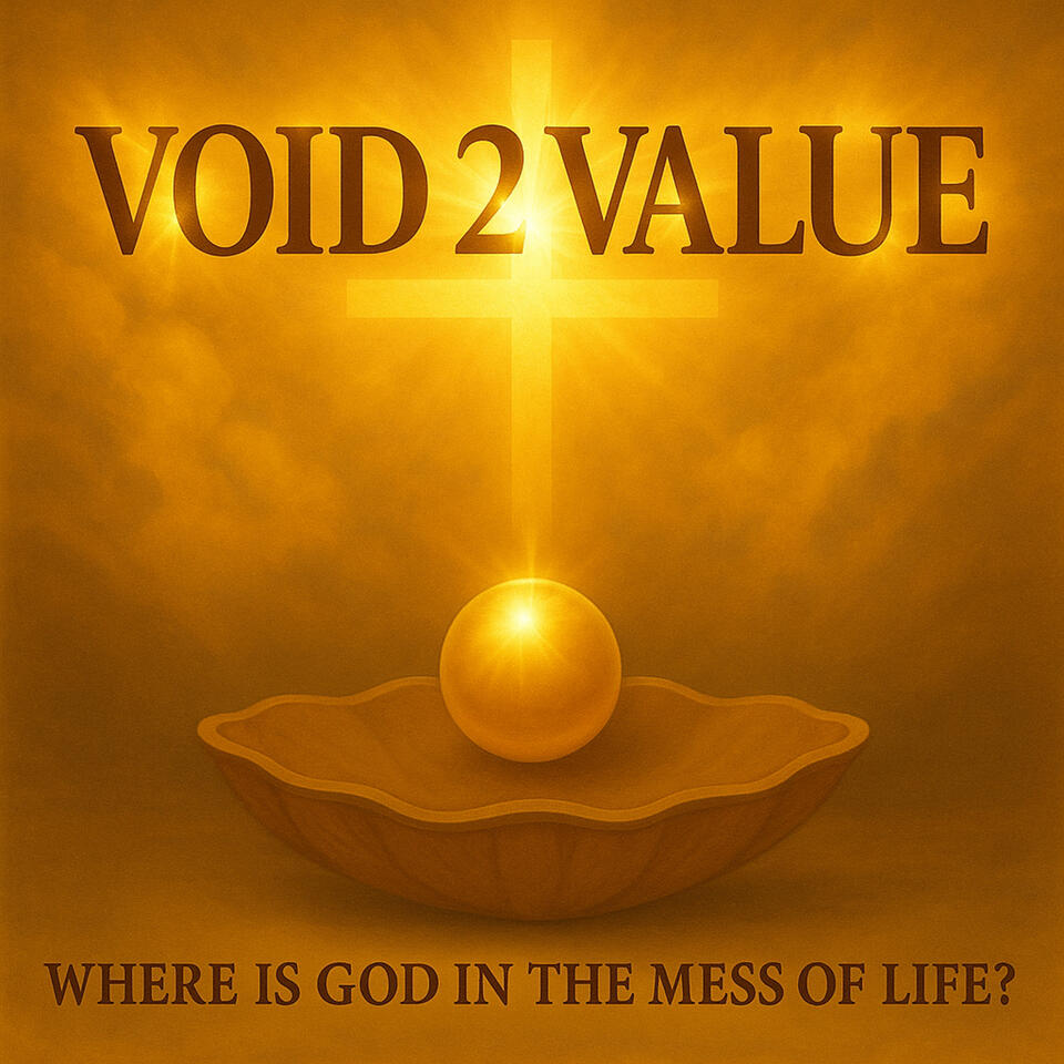 Void 2 Value | Finding God in the Mess of Life