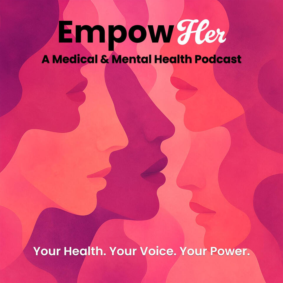 EmpowHer: A Medical and Mental Health Podcast