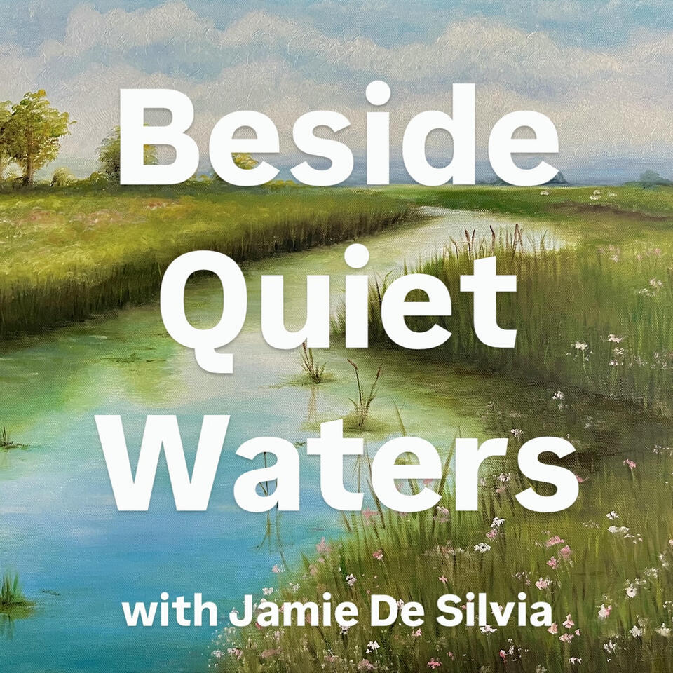 Beside Quiet Waters with Jamie De Silvia