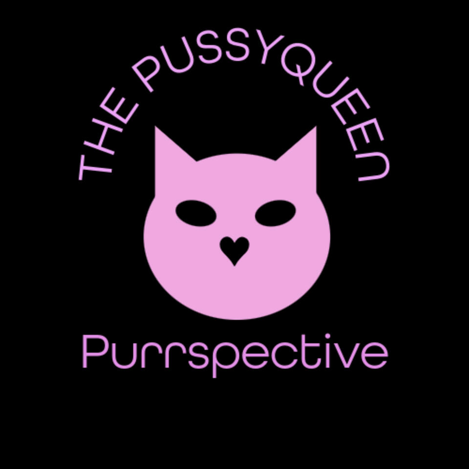The PussyQueen Purrspective