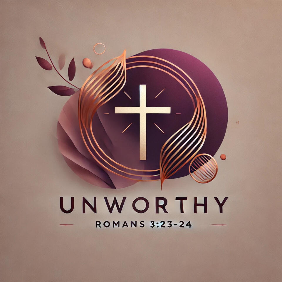 Unworthy - Testimonies of God’s Love and Redeeming Grace