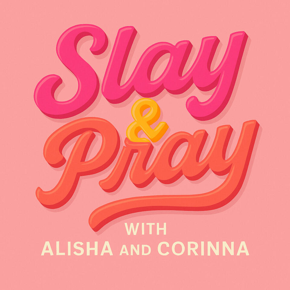 Slay and Pray with Alisha and Corinna