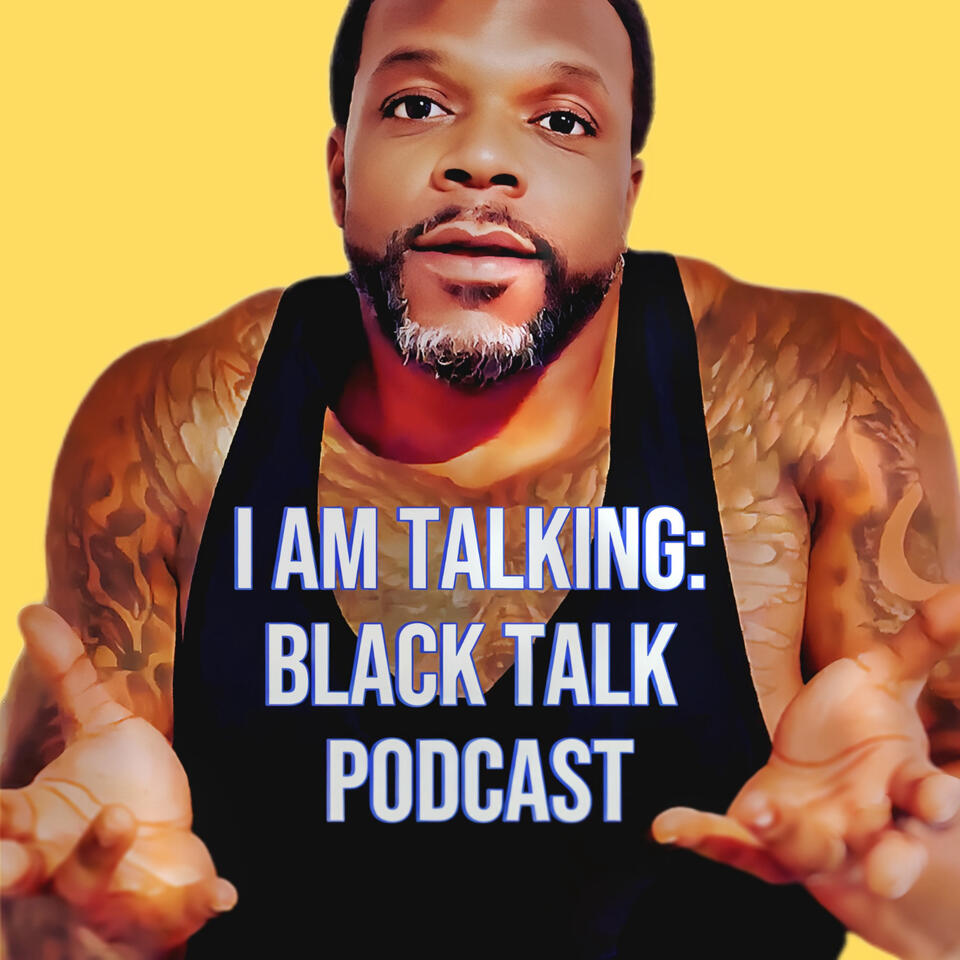 I Am Talking: Black Talk Podcast