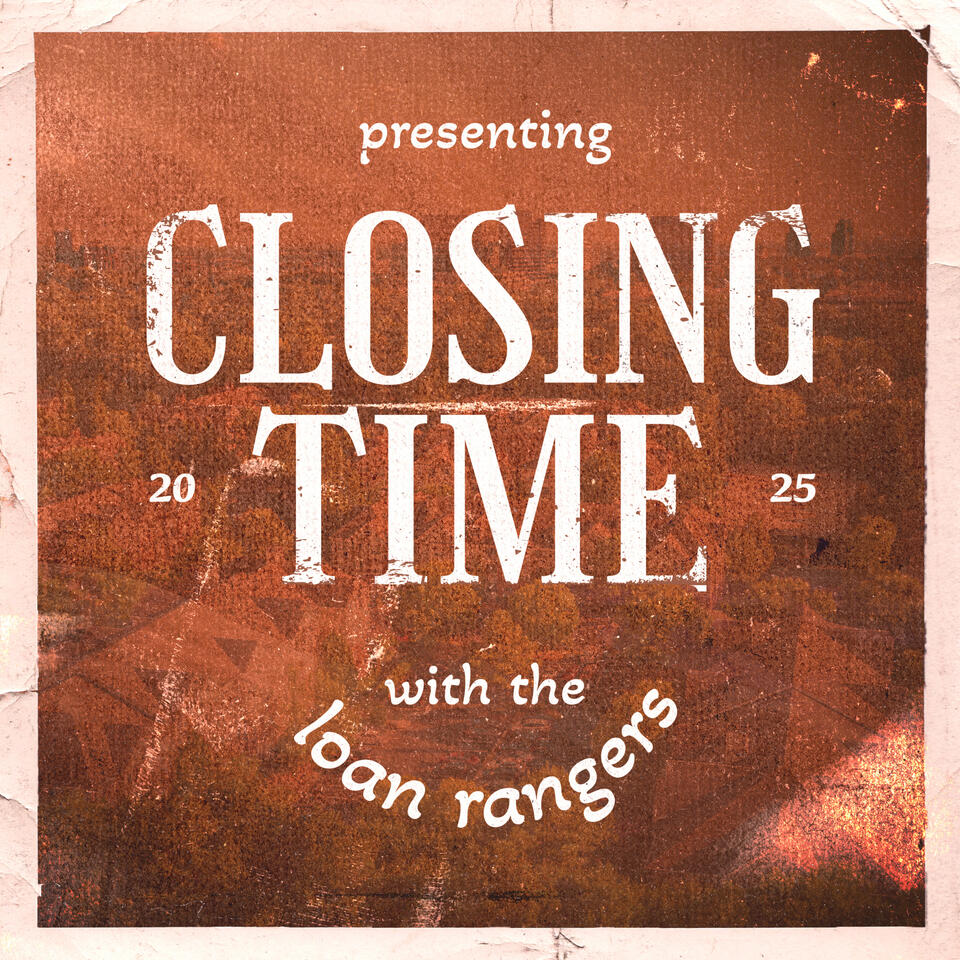 Closing Time with the Loan Rangers