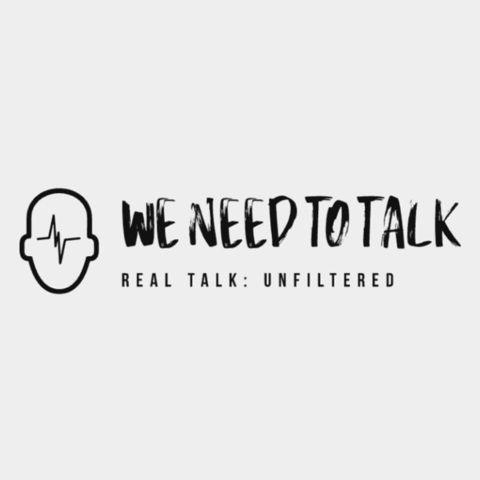 We Need To Talk - Real Talk Unfiltered