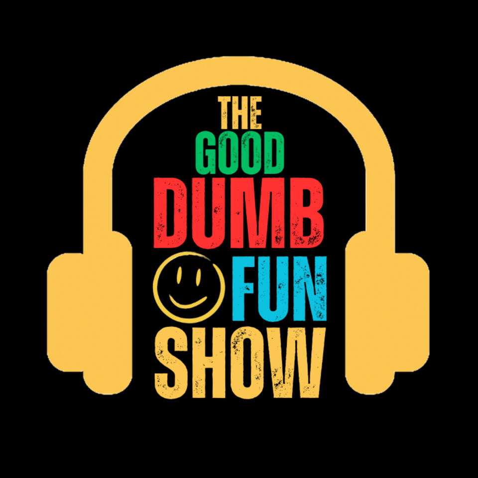 The Good Dumb Fun Show