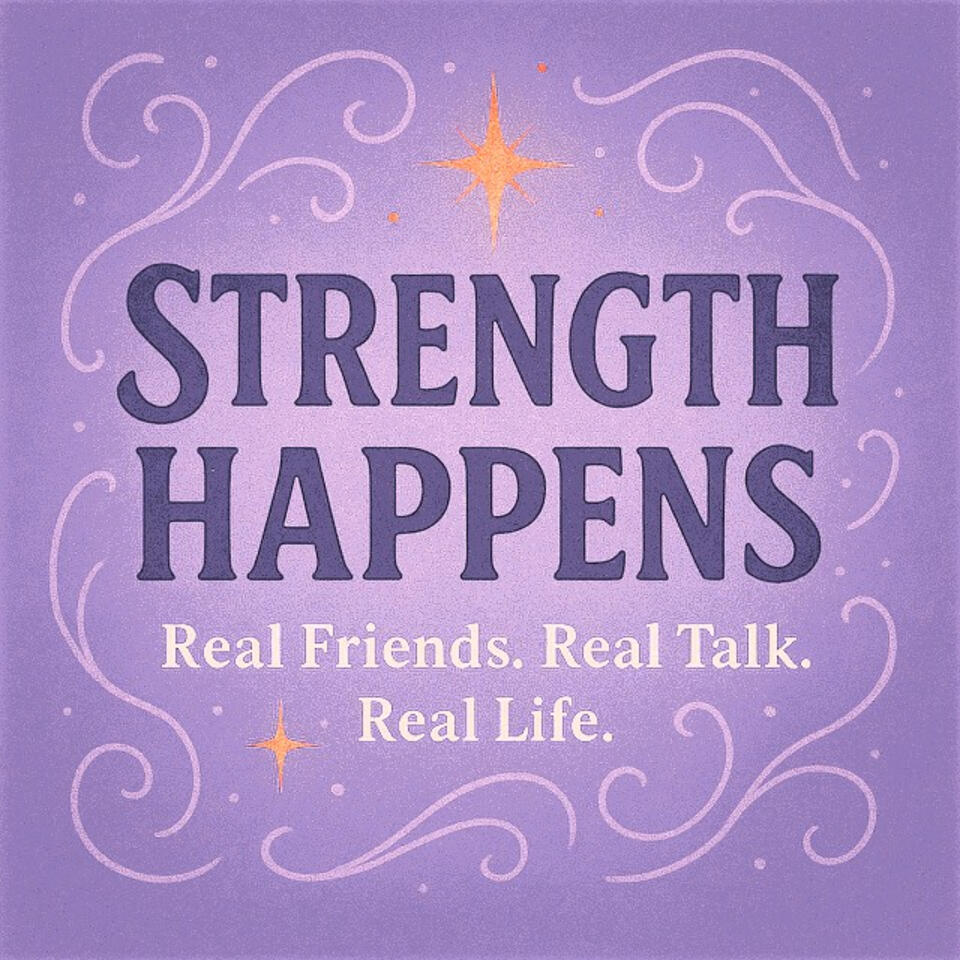 Strength Happens - Real Friends. Real Talk. Real Life.
