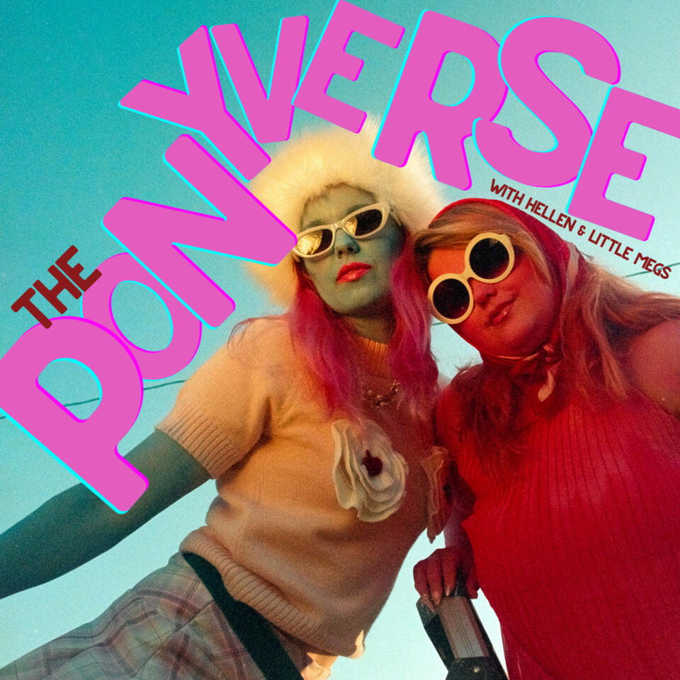 The Ponyverse with Hellen & Lil Megs