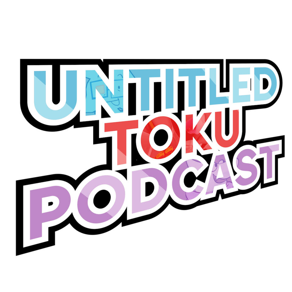 Untitled Toku Podcast - Super Sentai, Kamen Rider, Ultraman