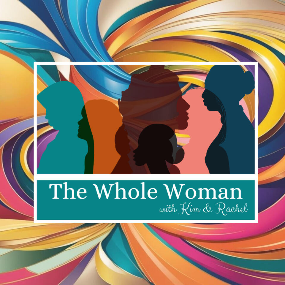 The Whole Woman Podcast with Kim & Rachel