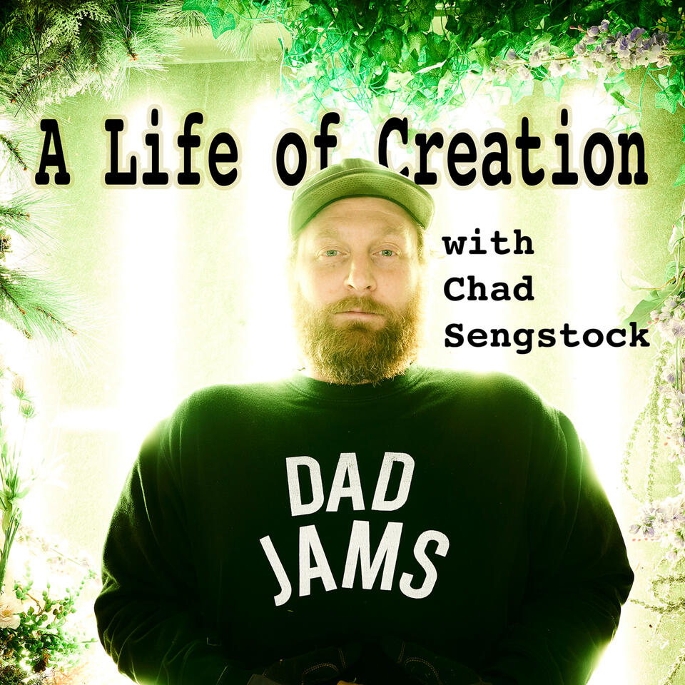 A Life of Creation with Chad Sengstock. Real stories from creators about the journey we share.