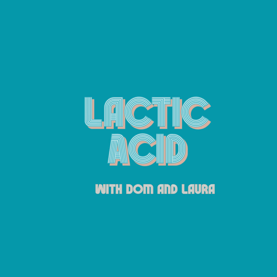 Lactic Acid with Dom and Laura