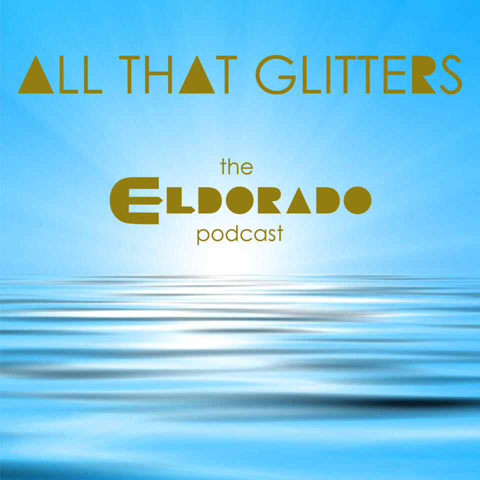 All That Glitters: The Eldorado Podcast