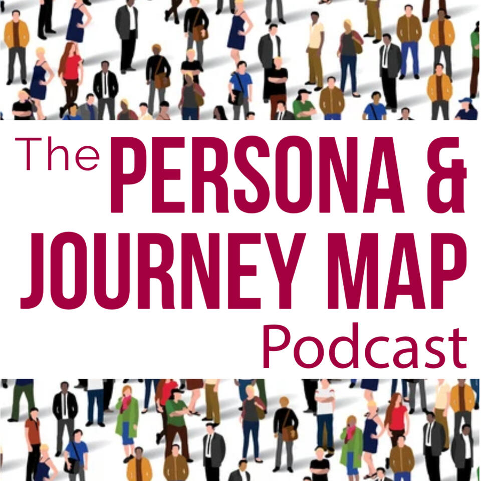 The Persona and Journey Map Podcast