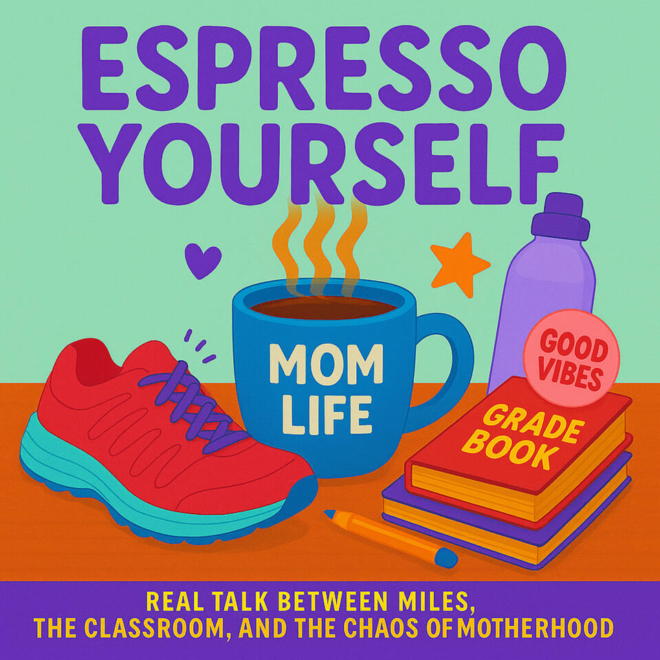 Espresso Yourself: Mom, Teacher, Runner Talk