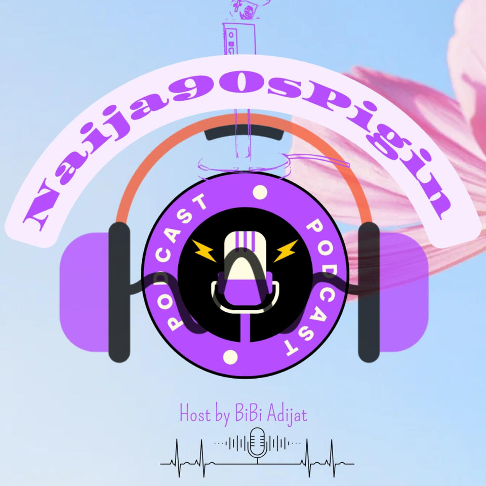 Naija90sPigin's Podcast