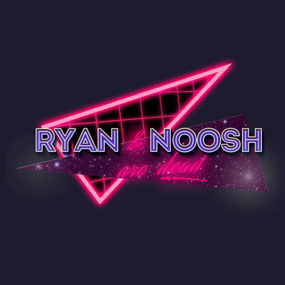 Ryan and Noosh are Dead