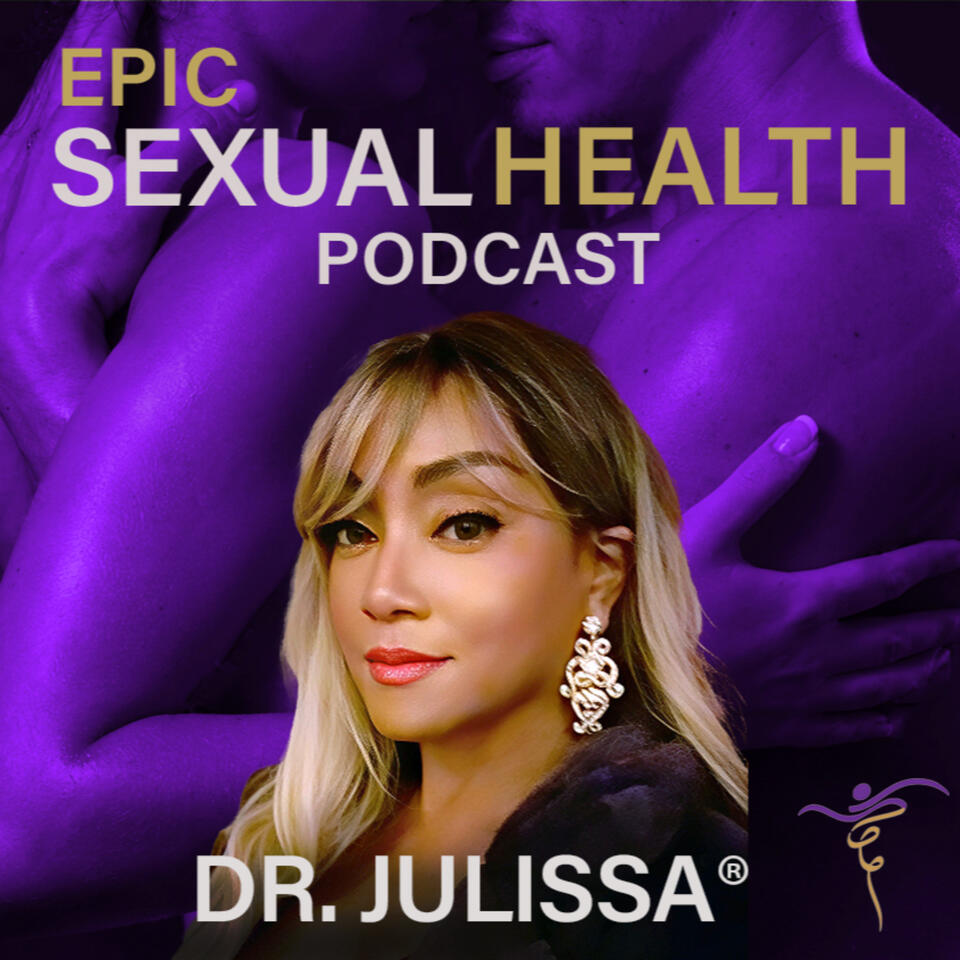 EPIC SEXUAL HEALTH - with Dr. Julissa®
