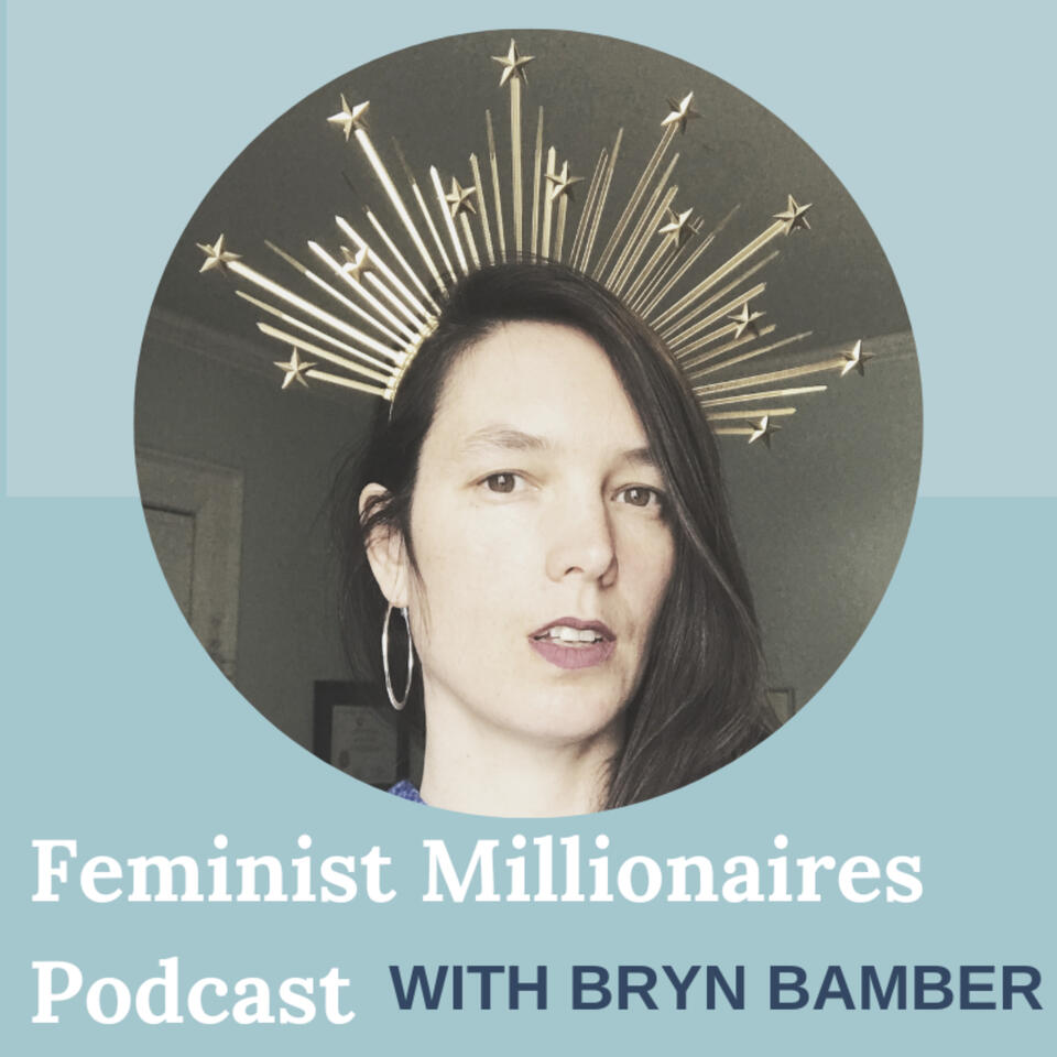 Feminist Millionaires Podcast with Bryn Bamber