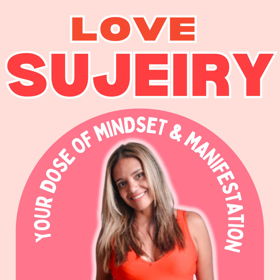 Love Sujeiry: Your Dose of Mindset and Manifestation