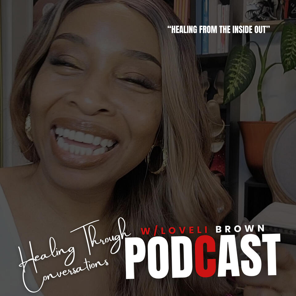 Healing Through Conversations Podcast w/Loveli Brown