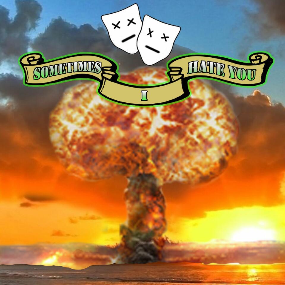 Sometimes I Hate You Podcast