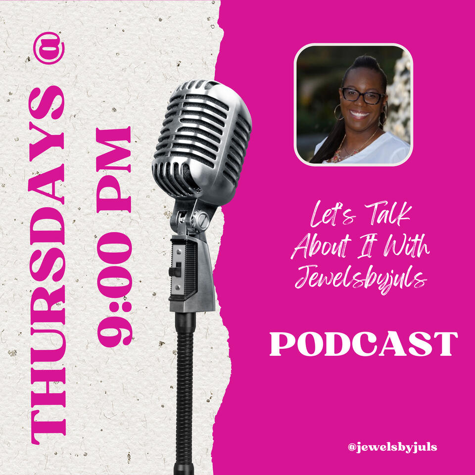 Let’s Talk About It With Jewelsbyjuls