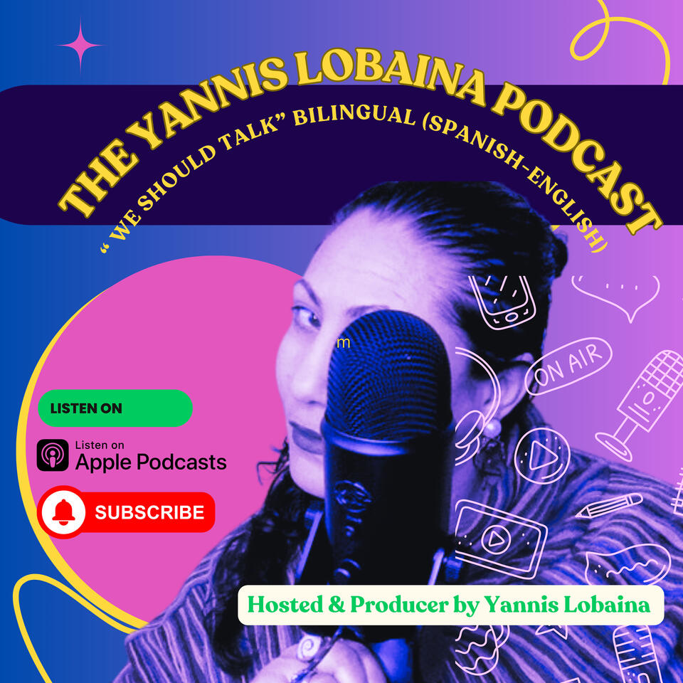 The Yannis Lobaina Podcast: "We Should Talk"; a bilingual (Spanish-English) Podcast.