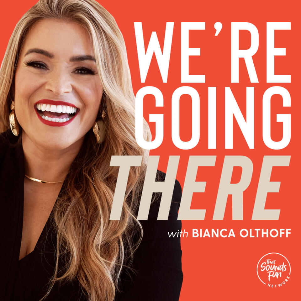 We're Going There with Bianca Olthoff