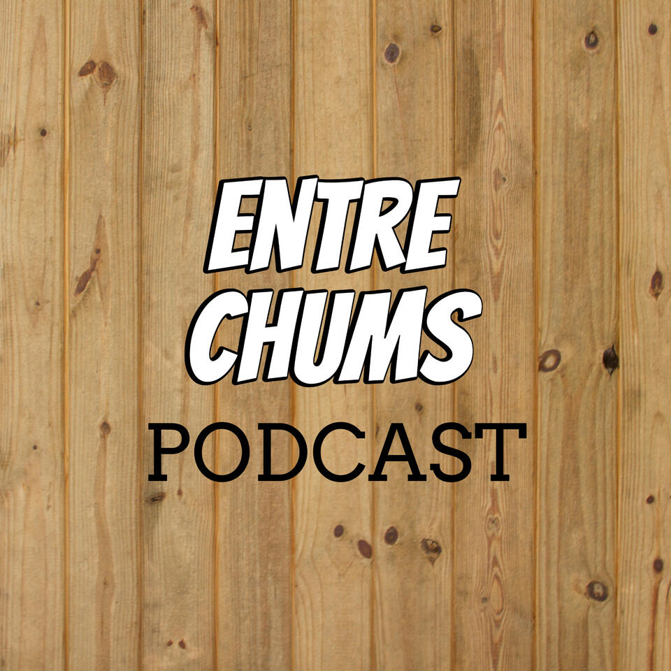Entre Chums Podcast
