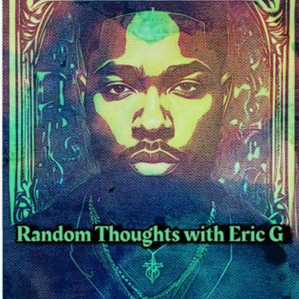 Random Thoughts with Eric G.