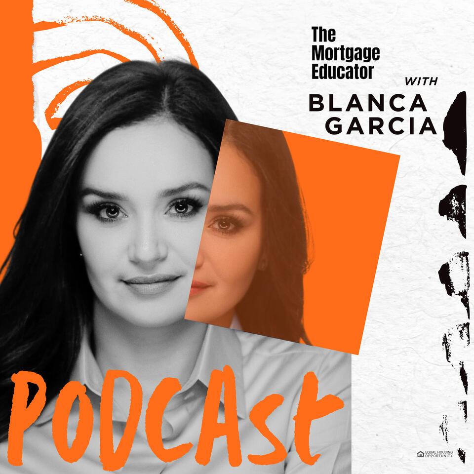 The Mortgage Educator with Blanca L Garcia