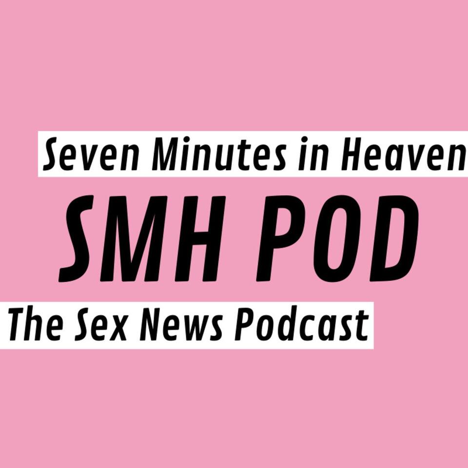 Seven Minutes In Heaven The Sex News Podcast Iheartradio