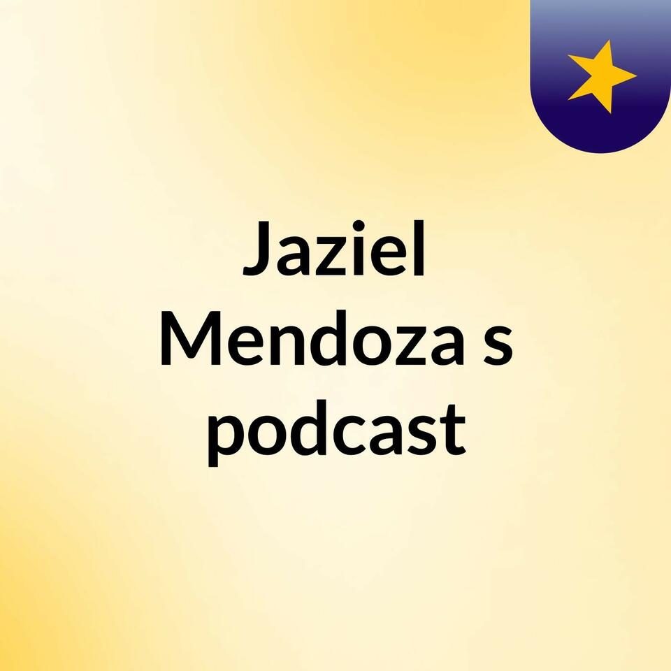 Jaziel Mendoza's podcast