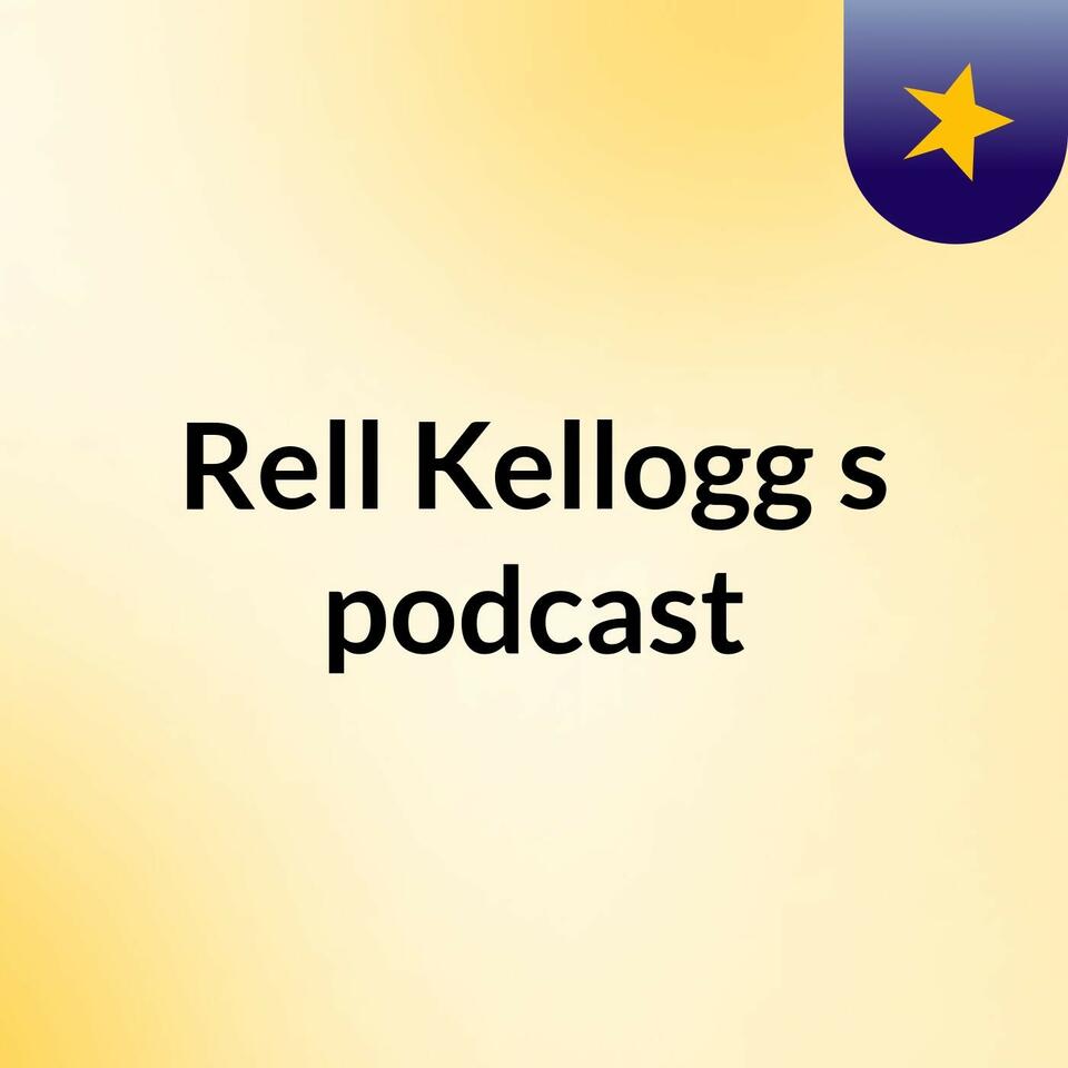 Rell Kellogg's podcast