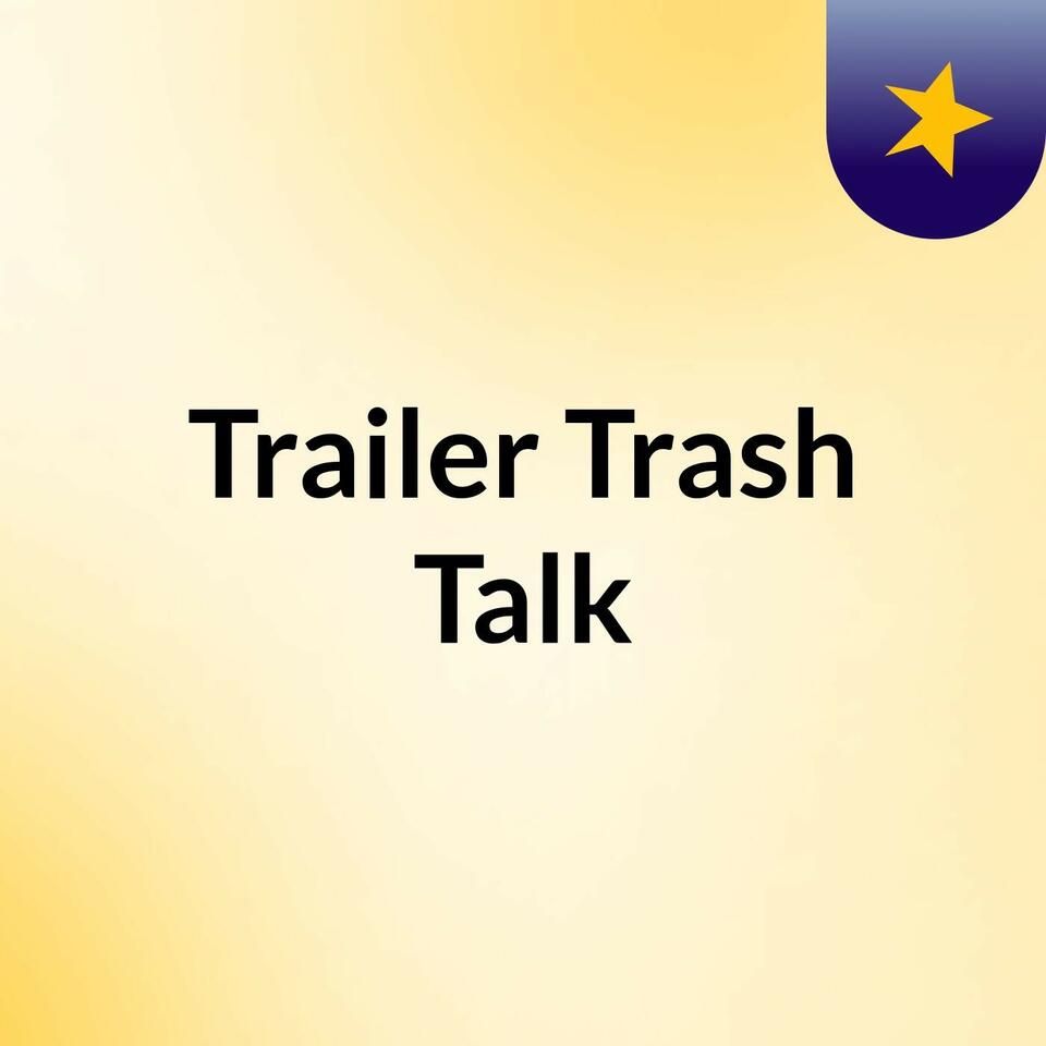 Trailer Trash Talk