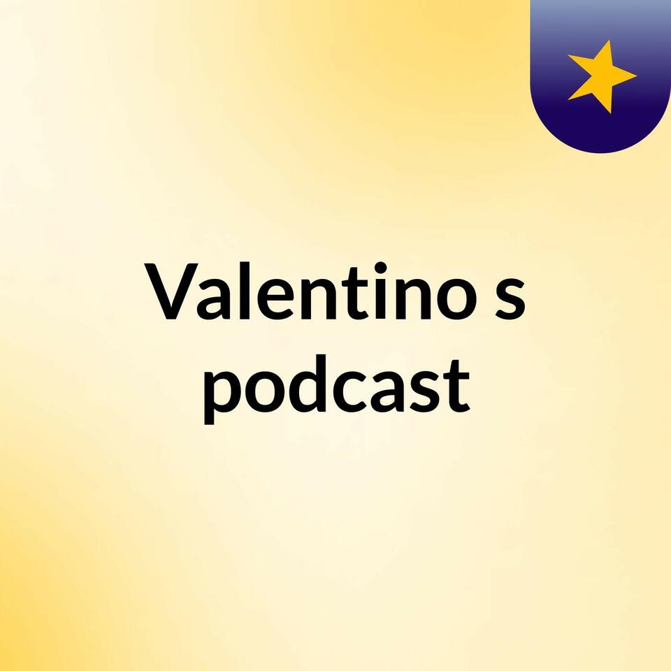 Valentino's podcast