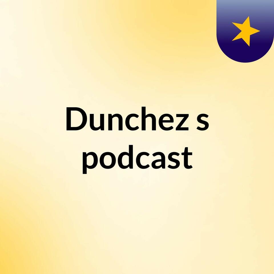 Dunchez's podcast