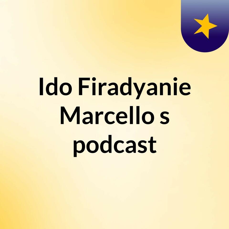 Ido Firadyanie Marcello's podcast