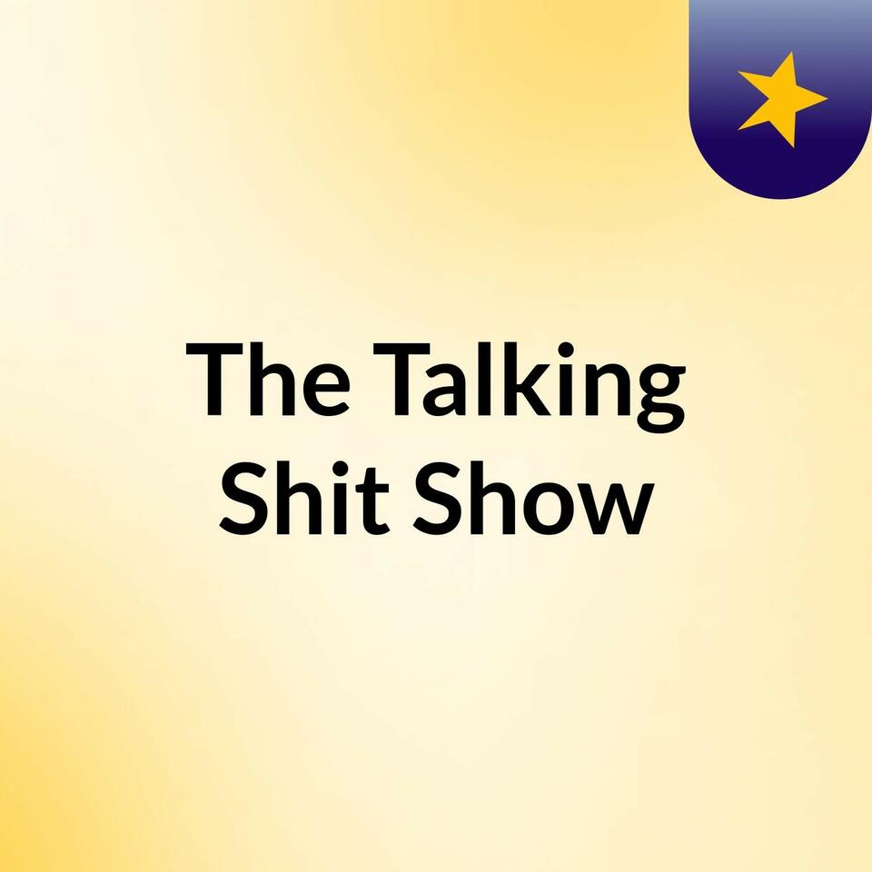 The Talking Shit Show