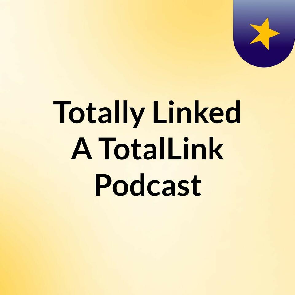 Totally Linked : A TotalLink Podcast