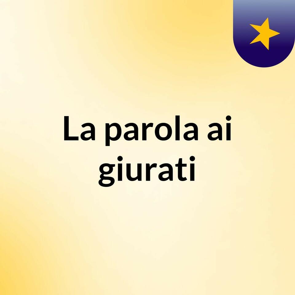 La parola ai giurati